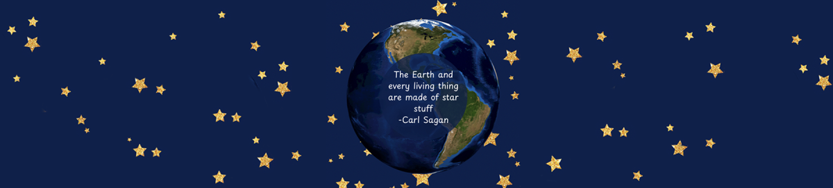 The Earth and every living thing are made of star stuff - Carl Sagan